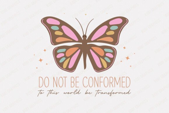 Do Not Be Conformed to This World Be Tra
