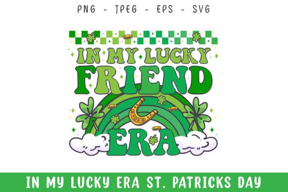 In My Lucky Friend Era St. Patrick s Day