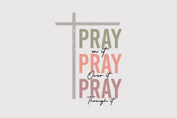 Pray on It Pray Over It Pray Through It
